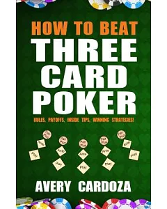 How to Beat Three Card Poker: Rules, Payoffs, Inside Tips, Winning Strategies!