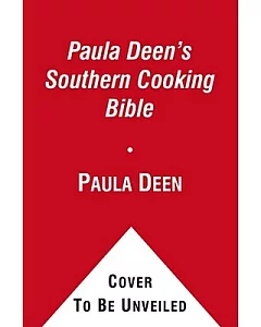 Paula Deen’s Southern Cooking Bible: The Classic Guide to Delicious Dishes, with More Than 300 Recipes