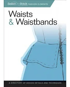 Waists & Waistbands: A Directory of Design Details and Techniques