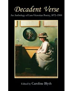 Decadent Verse: An Anthology of Late-Victorian Poetry, 1872-1900