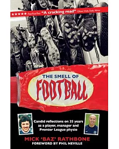 The Smell of Football: Candid Reflections on 35 Years in the Professional Game As a Player, Manager and Premier League Physio