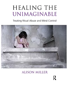 Healing the Unimaginable: Treating Ritual Abuse and Mind Control