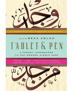 Tablet & Pen: Literary Landscapes from the Modern Middle East: A Words Without Borders Anthology