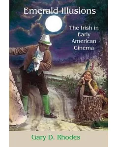 Emerald Illusions: The Irish in Early American Cinema