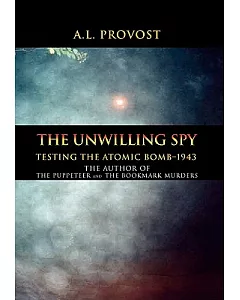 The Unwilling Spy: Testing the Atomic Bomb–1943