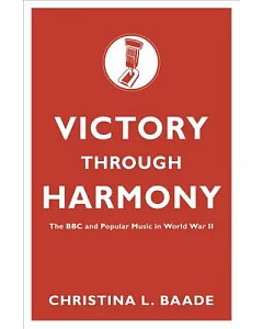 Victory Through Harmony: The BBC and Popular Music in World War II