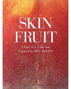 Skin Fruit: A View of a Collection