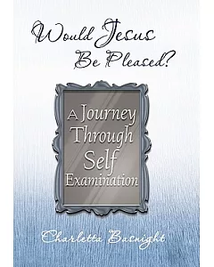 Would Jesus Be Pleased?: A Journey Through Self Examination