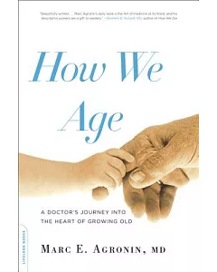 How We Age: A Doctor’s Journey into the Heart of Growing Old