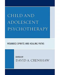 Child and Adolescent Psyochotherapy: Wounded Spirits and Healing Paths