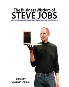 The Business Wisdom of Steve Jobs: 250 Quotes from the Innovator Who Changed the World