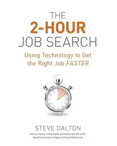 The 2-Hour Job Search: Using Technology to Get the Right Job Faster