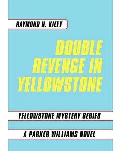 Double Revenge in Yellowstone: Yellowstone Mystery Series a Parker Williams Novel