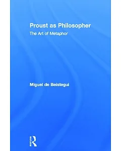 Proust As Philosopher: The Art of Metaphor