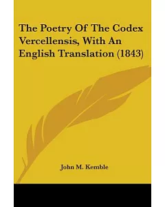 The Poetry Of The Codex Vercellensis, With An English Translation