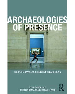 Archaeologies of Presence: Art, Performance and the Persistence of Being