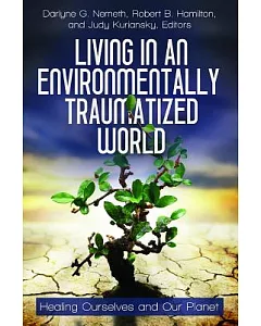 Living in an Environmentally Traumatized World: Healing Ourselves and Our Planet