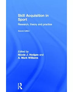 Skill Acquisition in Sport: Research, Theory and Practice