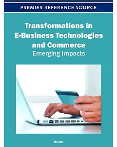 Transformations in E-Business Technologies and Commerce: Emerging Impacts