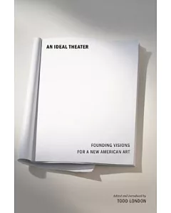 An Ideal Theater: Founding Visions for a New American Art
