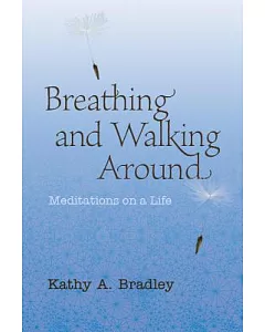 Breathing and Walking Around: Meditations on a Life