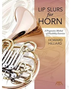 Lip Slurs for Horn: A Progressive Method of Flexibility Exercises