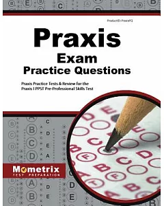 Praxis Exam Practice Questions: Praxis Practice Tests & Review for the Praxis I PPST Pre-Professional Skills Tests