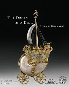 The Dream of a King: Dresden’s Green Vault