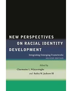 New Perspectives on Racial Identity Development: Integrating Emerging Frameworks