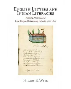 English Letters and Indian Literacies: Reading, Writing, and New England Missionary Schools, 1750-1830