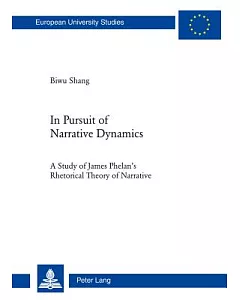 In Pursuit of Narrative Dynamics: A Study of James Phelan’s Rhetorical Theory of Narrative