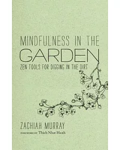 Mindfulness in the Garden: Zen Tools for Digging in the Dirt