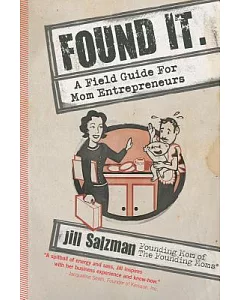 Found It: A Field Guide for Mom Entrepreneurs