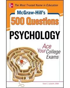 McGraw-Hill’s 500 College Psychology Questions: Ace Your College Exams