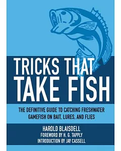 Tricks That Take Fish: The Definitive Guide to Catching Freshwater Gamefish on Bait, Lures, and Flies