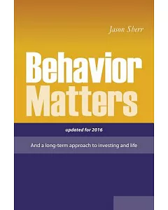 Behavior Matters: And a Long Term Approach to Investing and Life