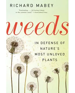 Weeds: In Defense of Nature’s Most Unloved Plants