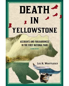 Death in Yellowstone: Accidents and Foolhardiness in the First National Park