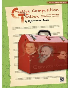 Creative Composition Toolbox: A Step-by-Step Guide for Learning to Compose: Early Intermediate