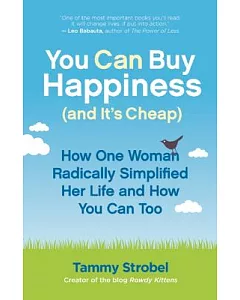 You Can Buy Happiness and It’s Cheap: How One Woman Radically Simplified Her Life and How You Can Too