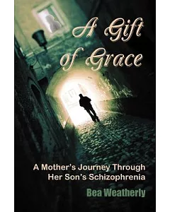 A Gift of Grace: A Mother’s Journey Through Her Son’s Schizophrenia