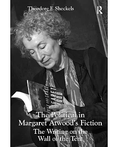The Political in Margaret Atwood’s Fiction: The Writing on the Wall of the Tent