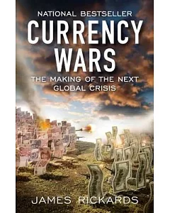 Currency Wars: The Making of the Next Global Crisis