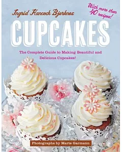 Cupcakes: The Complete Guide to Making Beautiful and Delicious Cupcakes