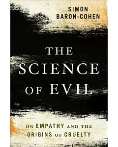 The Science of Evil: On Empathy and the Origins of Cruelty