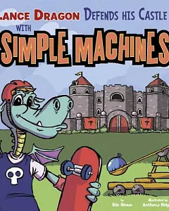 Lance Dragon Defends His Castle with Simple Machines