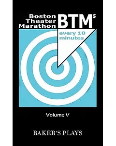 Boston Theatre Marathon of 10-minute Plays Volume V