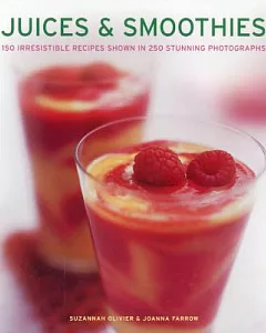 Juices & Smoothies: 150 Irresistible Recipes Shown in 250 Stunning Photographs