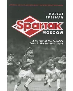 Spartak Moscow: A History of the People’s Team in the Workers’ State