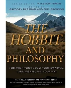 The Hobbit and Philosophy: For When You’ve Lost Your Dwarves, Your Wizard, and Your Way
